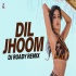 Dil Jhoom Remix - DJ Roady