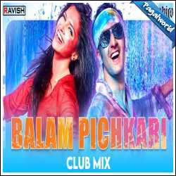 Balam Pichkari Remix - DJ Ravish, DJ Chico