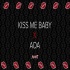 Kiss Me Baby X Ada