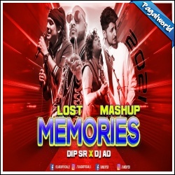 Lost Memories Mashup 2021 - Dip SR x DJ AD