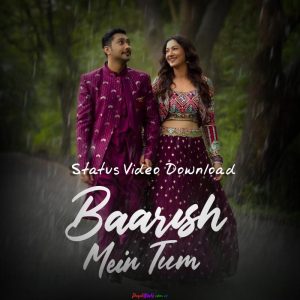 Baarish Mein Tum Status Video Download